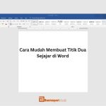 Cara Mudah Membuat Titik Dua Sejajar di Word